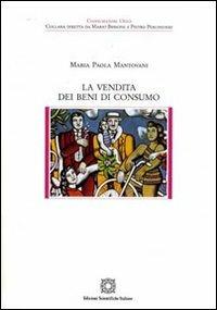 La vendita dei beni di consumo - M. Paola Mantovani - Libro Edizioni Scientifiche Italiane 2009, Consumatori oggi | Libraccio.it