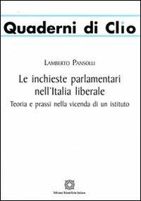 Le inchieste parlamentari nell'Italia liberale - Lamberto Pansolli - Libro Edizioni Scientifiche Italiane 2009, Quaderni di Clio | Libraccio.it