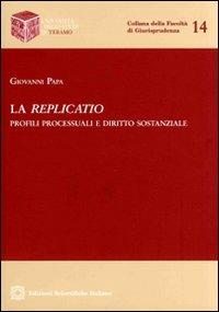 La replicatio. Profili processuali e diritto sostanziale - Giovanni Papa - Libro Edizioni Scientifiche Italiane 2010, Univ. Teramo | Libraccio.it