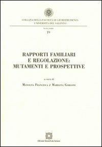 Rapporti familiari e regolazione. Mutamenti e prospettive  - Libro Edizioni Scientifiche Italiane 2009, Univ. Salento-Fac. di giurisprudenza | Libraccio.it