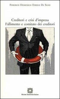 Creditori e crisi d'impresa. Fallimento e comitato dei creditori - Federico Domenico Enrico De Silvo - Libro Edizioni Scientifiche Italiane 2009 | Libraccio.it