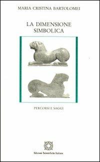 La dimensione simbolica - Maria Cristina Bartolomei - Libro Edizioni Scientifiche Italiane 2009, Biblioteca di filosofia e teologia | Libraccio.it