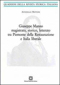 Giuseppe Manno magistrato, storico, letterato tra Piemonte della Restaurazione e Italia liberale - Antonello Mattone - Libro Edizioni Scientifiche Italiane 2009, Quaderni della Rivista storica italiana | Libraccio.it