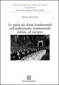 La tutela dei diritti fondamentali nell'ordinamento costituzionale italiano ed europeo - Daniele Butturini - Libro Edizioni Scientifiche Italiane 2009, Diritto costituzionale ital. ed europeo | Libraccio.it