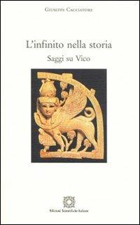 L' infinito nella storia. Saggi su Vico - Giuseppe Cacciatore - Libro Edizioni Scientifiche Italiane 2010, Quaderni de «Il pensiero» | Libraccio.it