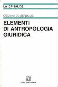 Elementi di antropologia giuridica - Ottavio De Bertolis - Libro Edizioni Scientifiche Italiane 2010, La crisalide | Libraccio.it