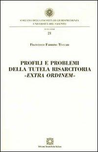 Profili e problemi della tutela risarcitoria «extra ordinem» - Francesco F. Tuccari - Libro Edizioni Scientifiche Italiane 2010, Univ. Salento-Fac. di giurisprudenza | Libraccio.it