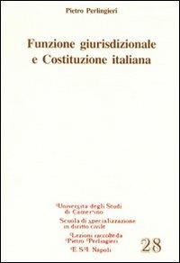 Funzione giurisdizionale e Costituzione italiana - Pietro Perlingieri - Libro Edizioni Scientifiche Italiane 2010, Scuola spec. dir. civ. Un. Camerino. Lez. | Libraccio.it