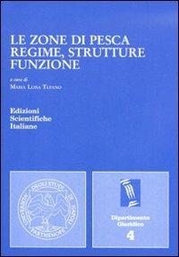 Le zone di pesca: regime, strutture, funzione  - Libro Edizioni Scientifiche Italiane 2009, Univ. Napoli «Parthenope». Dip. giuridico | Libraccio.it