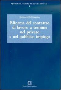 Riforma del contratto di lavoro a termine nel privato e nel pubblico impiego - Giovanni Di Corrado - Libro Edizioni Scientifiche Italiane 2010, Quaderni de «Il diritto del mercato del lavoro» | Libraccio.it
