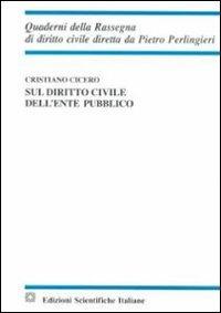 Sul diritto civile dell'ente pubblico - Cristiano Cicero - Libro Edizioni Scientifiche Italiane 2010, Quaderni della Rassegna di diritto civile | Libraccio.it