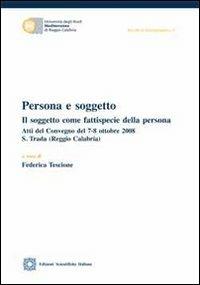 Persona e soggetto. Il soggetto come fattispecie della persona  - Libro Edizioni Scientifiche Italiane 2010, Univ. Mediterranea | Libraccio.it
