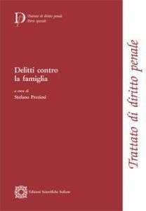 Delitti contro la famiglia - Stefano Preziosi - Libro Edizioni Scientifiche Italiane 2012, Trattato di diritto penale | Libraccio.it