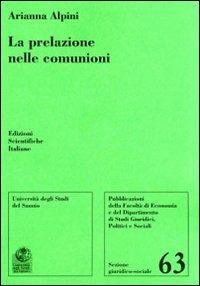 La prelazione nelle comunioni - Arianna Alpini - Libro Edizioni Scientifiche Italiane 2010, Univ. Sannio-Sez. giuridico-sociale | Libraccio.it