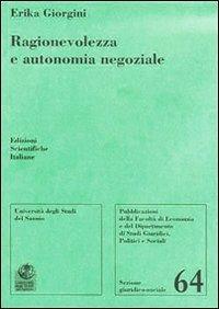 Ragionevolezza e autonomia negoziale - Erika Giorgini - Libro Edizioni Scientifiche Italiane 2010, Univ. Sannio-Sez. giuridico-sociale | Libraccio.it