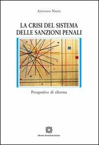 La crisi del sistema delle sanzioni penali - Antonio Nappi - Libro Edizioni Scientifiche Italiane 2011, Nuove ricerche di scienze penalistiche | Libraccio.it