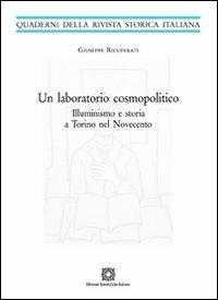 Un laboratorio cosmopolitico. Illuminismo e storia a Torino nel Novecento - Giuseppe Ricuperati - Libro Edizioni Scientifiche Italiane 2011, Quaderni della Rivista storica italiana | Libraccio.it