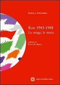 Kos 1943-1948. La strage, la storia - Isabella Insolvibile - Libro Edizioni Scientifiche Italiane 2011, Studi di storia contemporanea | Libraccio.it