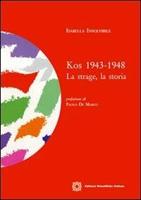 Kos 1943-1948. La strage, la storia - Isabella Insolvibile - Libro Edizioni Scientifiche Italiane 2011, Studi di storia contemporanea | Libraccio.it