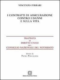 I contratti di assicurazione contro i danni e sulla vita - Vincenzo Ferrari - Libro Edizioni Scientifiche Italiane 2011, Trattato dir. civ. Cons. naz. notariato | Libraccio.it