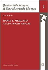 Sport e mercato. Metodo, modelli, problemi - Luca Di Nella - Libro Edizioni Scientifiche Italiane 2010, Quad. Rassegna diritto economia sport | Libraccio.it