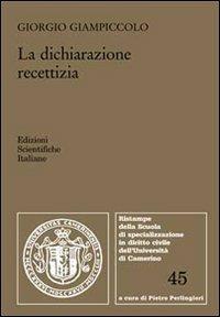 La dichiarazione recettizia - Giorgio Giampiccolo - Libro Edizioni Scientifiche Italiane 2011, Univ. Camerino | Libraccio.it