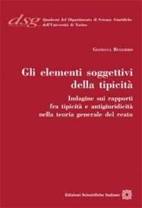 Gli elementi soggettivi della tipicità - Gianluca Ruggiero - Libro Edizioni Scientifiche Italiane 2011, Quaderni Dip. di Scienze Giuriche Torino | Libraccio.it