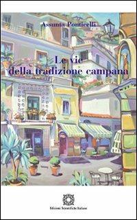 Le vie della tradizione campana - Assunta Ponticelli - Libro Edizioni Scientifiche Italiane 2011 | Libraccio.it