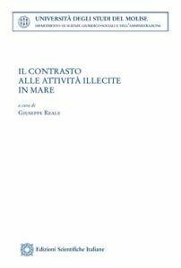 Il contrasto alle attività illecite in mare  - Libro Edizioni Scientifiche Italiane 2011, Univ. Molise | Libraccio.it