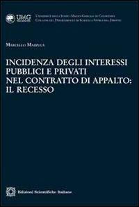 Incidenza degli interessi pubblici e privati nel contratto di appalto. Il recesso - Marcello Mazzuca - Libro Edizioni Scientifiche Italiane 2011, Univ. Catanzaro «Magna Graecia» | Libraccio.it