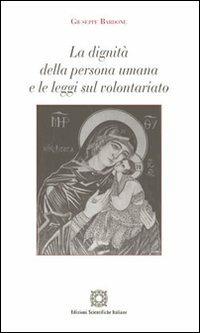 La dignità della persona umana e le leggi sul volontariato - Giuseppe Bardone - Libro Edizioni Scientifiche Italiane 2012, Filosofia del diritto e dignità umana | Libraccio.it