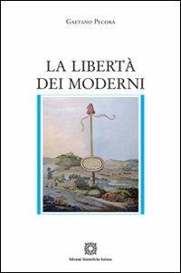 La libertà dei moderni - Gaetano Pecora - Libro Edizioni Scientifiche Italiane 2011 | Libraccio.it