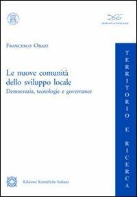 Le nuove comunità dello sviluppo locale - Francesco Orazi - Libro Edizioni Scientifiche Italiane 2011, Territorio e ricerca | Libraccio.it