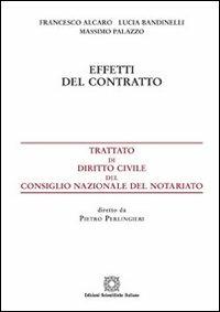 Effetti del contratto - Francesco Alcaro, Lucia Bandinelli, Massimo Palazzo - Libro Edizioni Scientifiche Italiane 2011, Trattato dir. civ. Cons. naz. notariato | Libraccio.it