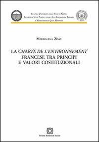 La Charte de l'environnement francese tra principi e valori costituzionali - Maddalena Zinzi - Libro Edizioni Scientifiche Italiane 2011, Univ. Napoli | Libraccio.it