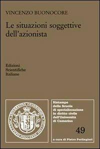 Le situazioni soggettive dell'azionista - Vincenzo Buonocore - Libro Edizioni Scientifiche Italiane 2011, Univ. Camerino | Libraccio.it