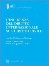 L' incidenza del diritto internazionale sul diritto civile  - Libro Edizioni Scientifiche Italiane 2011, Soc. ital. studiosi del diritto civile | Libraccio.it
