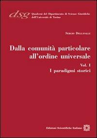 Dalla comunità particolare all'ordine universale. I paradigmi storici - Sergio Dellavalle - Libro Edizioni Scientifiche Italiane 2011, Quaderni Dip. di Scienze Giuriche Torino | Libraccio.it