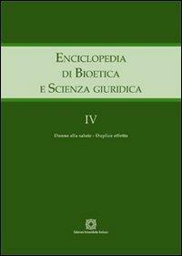 Enciclopedia di bioetica e scienza giuridica. Vol. 4: Danno alla salute. Duplice effetto.  - Libro Edizioni Scientifiche Italiane 2012 | Libraccio.it