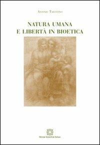 Natura umana e libertà in bioetica - Antonio Tarantino - Libro Edizioni Scientifiche Italiane 2011, Humanitas | Libraccio.it