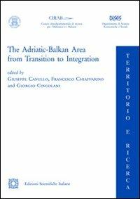 The Adriatic Balkan area from transition to integration - Giuseppe Canullo, Francesco Chiapparino, Giorgio Cingolani - Libro Edizioni Scientifiche Italiane 2011, Territorio e ricerca | Libraccio.it