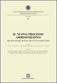 Il nuovo processo amministrativo  - Libro Edizioni Scientifiche Italiane 2011, Univ. Salento-Fac. di giurisprudenza | Libraccio.it