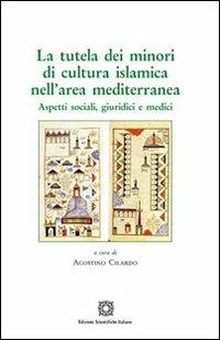 La tutela dei minori di cultura islamica nell'area mediterranea  - Libro Edizioni Scientifiche Italiane 2011, Cultura arabo-islamica | Libraccio.it