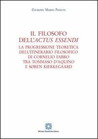 Il filosofo dell'«actus essendi» - Giuseppe Mario Pizzuti - Libro Edizioni Scientifiche Italiane 2011 | Libraccio.it