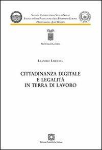 Cittadinanza digitale e legalità in terra di lavoro - Leandro Limoccia - Libro Edizioni Scientifiche Italiane 2012, Seconda Università di Napoli Jean Monnet | Libraccio.it