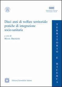 Dieci anni di welfare territoriale. Pratiche di integrazione socio-sanitaria  - Libro Edizioni Scientifiche Italiane 2012, Territorio e ricerca | Libraccio.it
