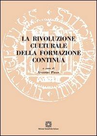 La rivoluzione culturale della formazione continua  - Libro Edizioni Scientifiche Italiane 2011, Univ. Padova-Fac.sc.form.learning.society | Libraccio.it
