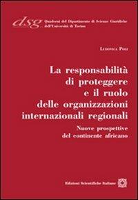 La responsabilità di proteggere e il ruolo delle organizzazione internazionali regionali - Ludovica Poli - Libro Edizioni Scientifiche Italiane 2011, Quaderni Dip. di Scienze Giuriche Torino | Libraccio.it