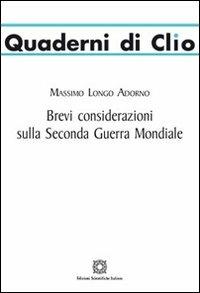 Brevi considerazioni sulla seconda guerra mondiale - Massimo Longo Adorno - Libro Edizioni Scientifiche Italiane 2012, Quaderni di Clio | Libraccio.it