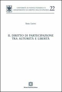 Il diritto di partecipazione tra autorità e libertà - Sara Lieto - Libro Edizioni Scientifiche Italiane 2012, Univ. Napoli-Dip. diritto dell'economia | Libraccio.it